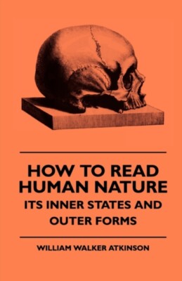 Atkinson - How To Read Human Nature - Its Inner States And Outer Forms - X555z