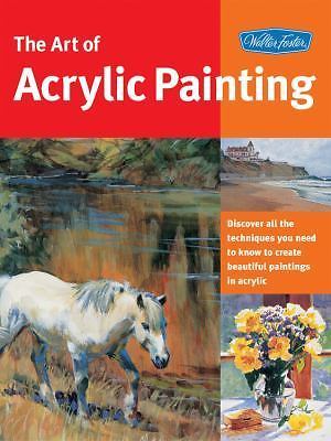 Art of Acrylic Painting: Discover all the techniques you need to know to...