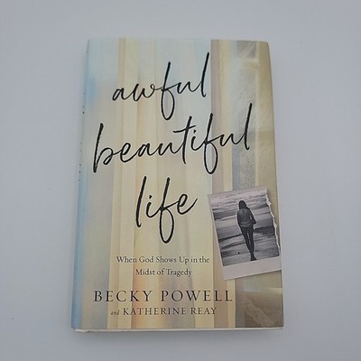 Awful Beautiful Life : When God Shows up in the Midst of Tragedy by Katherine...