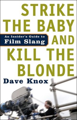 Strike The Baby And Kill The Blonde: An Insider's Guide To F...