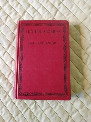Higher Algebra by H.S. Hall and S.R. Knight 1960 HC