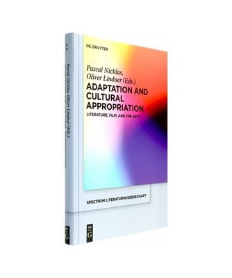 Adaptation and Cultural Appropriation: Literature, Film, and the Arts: Literatur