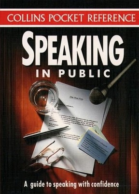 Speaking in Public: A Guide to Speaking with Confidence (Collins Pocket Referenc