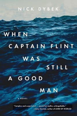 When Captain Flint Was Still a Good Man by Nick Dybek (English) Paperback Book