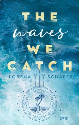 The waves we catch - Emerald Bay, Band 2 | Lorena Schäfer | Taschenbuch | 416 S.