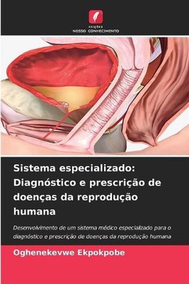 Sistema especializado: Diagn?stico e prescri??o de doen?as da reprodu??o humana 