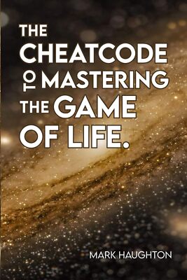 The Cheatcode to Mastering the Game of Life by Mark Haughton