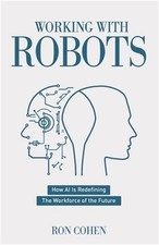 Working With Robots: How AI Is Redefining The Workforce Of The Future (Paperback