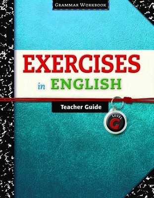 Exercises in English Level G Teacher Guide: Grammar Workbook (Exercises i - GOOD