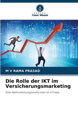 Die Rolle der IKT im Versicherungsmarketing by M.V. Rama Prasad (German) Paperba