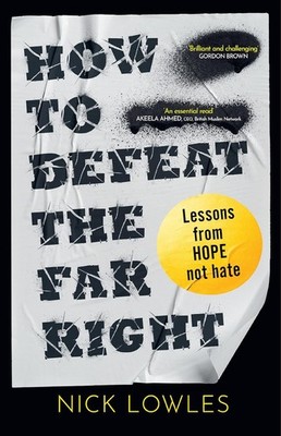 How to Defeat the Far Right: Extremism is on the rise   HOPE not hate can stop i