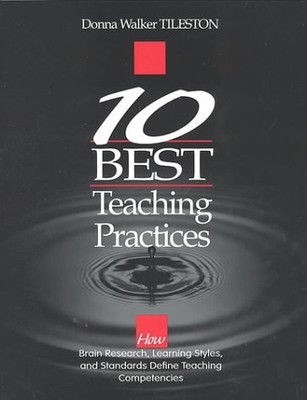 Ten Best Teaching Practices: How Brain Research, Learning Styles, and Standa...