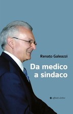 Libri Renato Galeazzi - Da Medico A Sindaco