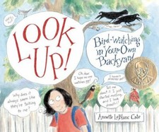 Look Up!: Bird-Watching in Your Own Backyard (Robert F. Sibert Informatio - GOOD