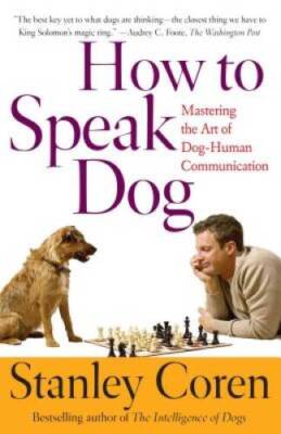 How To Speak Dog: Mastering the Art of Dog-Human Communication - VERY GOOD