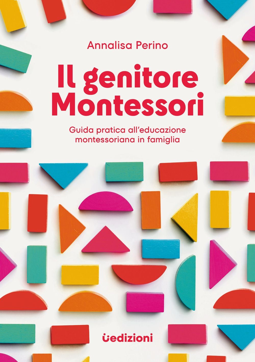 Libri Annalisa Perino - Il Genitore Montessori. Guida Pratica All'educazione Mon