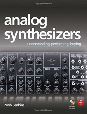 Analog Synthesizers: Understanding, Performing, Buying : from the Legacy of ...