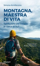 Montagna, maestra di vita. Spiritualità per coppie in cerca di figli - Arc...