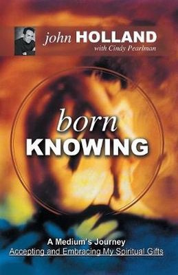 Born Knowing: A Medium's Journey - Accepting and Embracing My Spiritual Gifts by