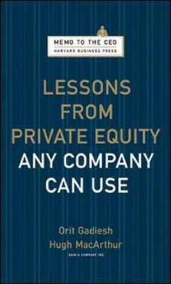 Lessons from Private Equity Any Company Can Use (Memo to the CEO) by Orit Gadie