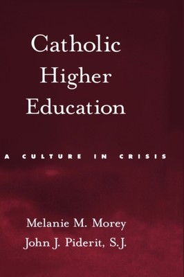 Morey - Catholic Higher Education  A Culture in Crisis - New hardback  - X555z