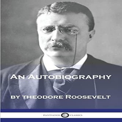 An Autobiography Theodore Roosevelt Paperback Pantianos Classics