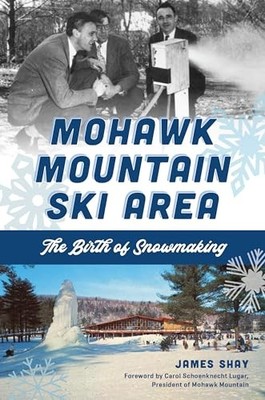 Mohawk Mountain Ski Area : The Birth of Snowmaking by James Shay (2024, Trade...