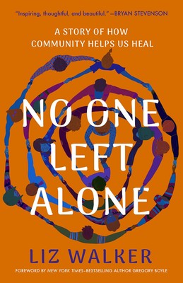 No One Left Alone : A Story of How Community Helps Us Heal by Liz Walker