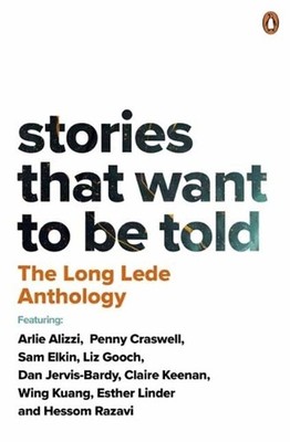 The Long Lede Anthology: Stories That Want To Be Told by Judith Neilson Institut