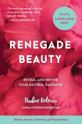 Renegade Beauty : Reveal and Revive Your Natural Radiance--Beauty