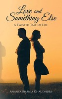Love And Something Else A Twisted Tale Of Life Ananya Bhanja Chaudhuri Buch 2015