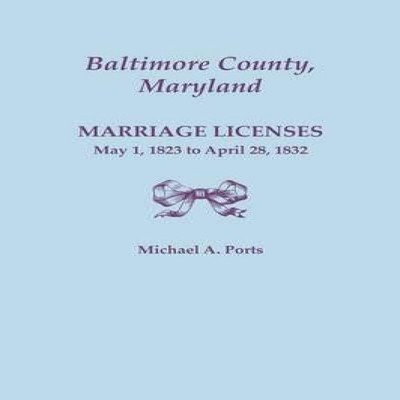 Baltimore County Maryland Marriage Licenses May 1 1823 to April 2