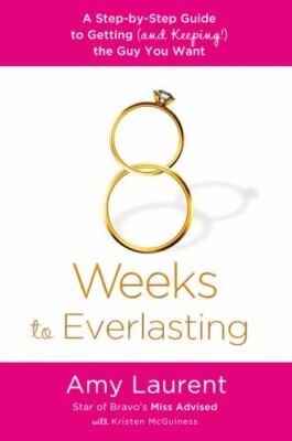 8 Weeks to Everlasting: A Step-By-Step Guide to Getting (and Keeping!) the Guy