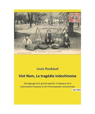 Viet Nam, La tragédie indochinoise: Témoignage d'un grand reporter à l'époqu
