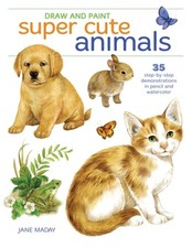 Draw and Paint Super Cute Animals: 35 Step-by-Step Demonstrations