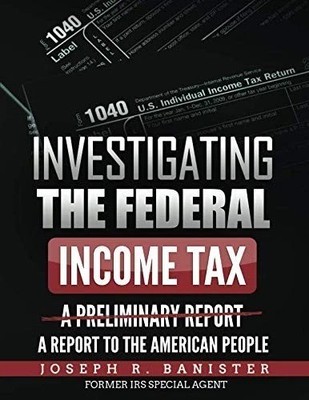 Investigating The Federal Income Tax: A Report To American People 