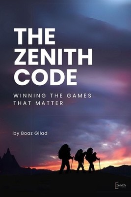 The Zenith Code: Winning The Games That Matter by Boaz Gilad Paperback Book