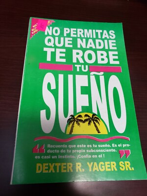 No Permitas Que Nadie Te Robe Tu Sueno by Yager, Dexter R., Sr. New Spanish