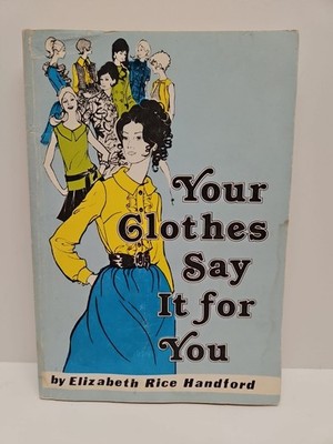 Your Clothes Say It For You Elizabeth Rice Handford 1976 Paperback 
