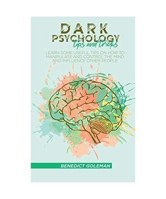 Dark Psychology Tips and Tricks: learn some useful tips on how to manipulate and
