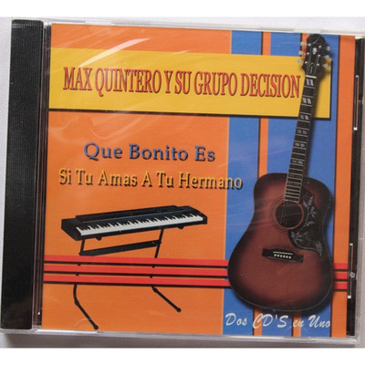 MAX QUINTERO Y SU GRUPO DECISION QUE BONITO ES SI TU AMAS A TU HERMANO [NEW CD]