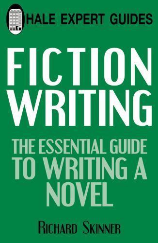 Hale Expert Guides: Fiction Writing : The Essential Guide to Writing a ...