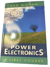 POWER ELECTRONICS: A FIRST COURSE By Ned Mohan - Hardcover
