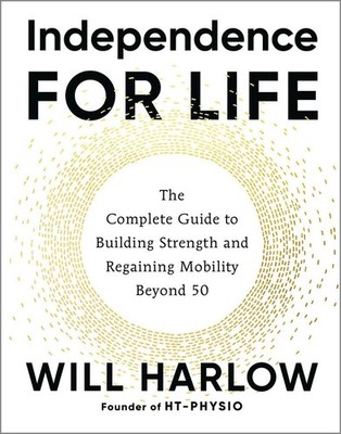 Independence for Life: The Complete Guide to Building Strength and Regaining Mob