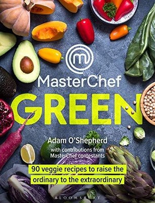 MasterChef Green: 90 veggie recipes to raise the ordinary to the extraordinary, 