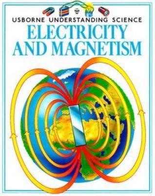 Electricity and Magnetism [Usborne Understanding Science]