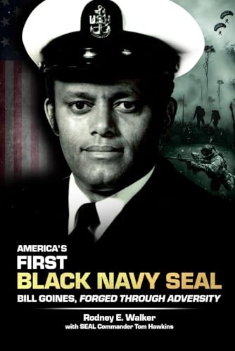 America's First Black Navy SEAL, Bill Goines,: Forged Through Adversity