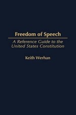 Freedom of Speech: A Reference Guide to the United States Constitution by Keith 