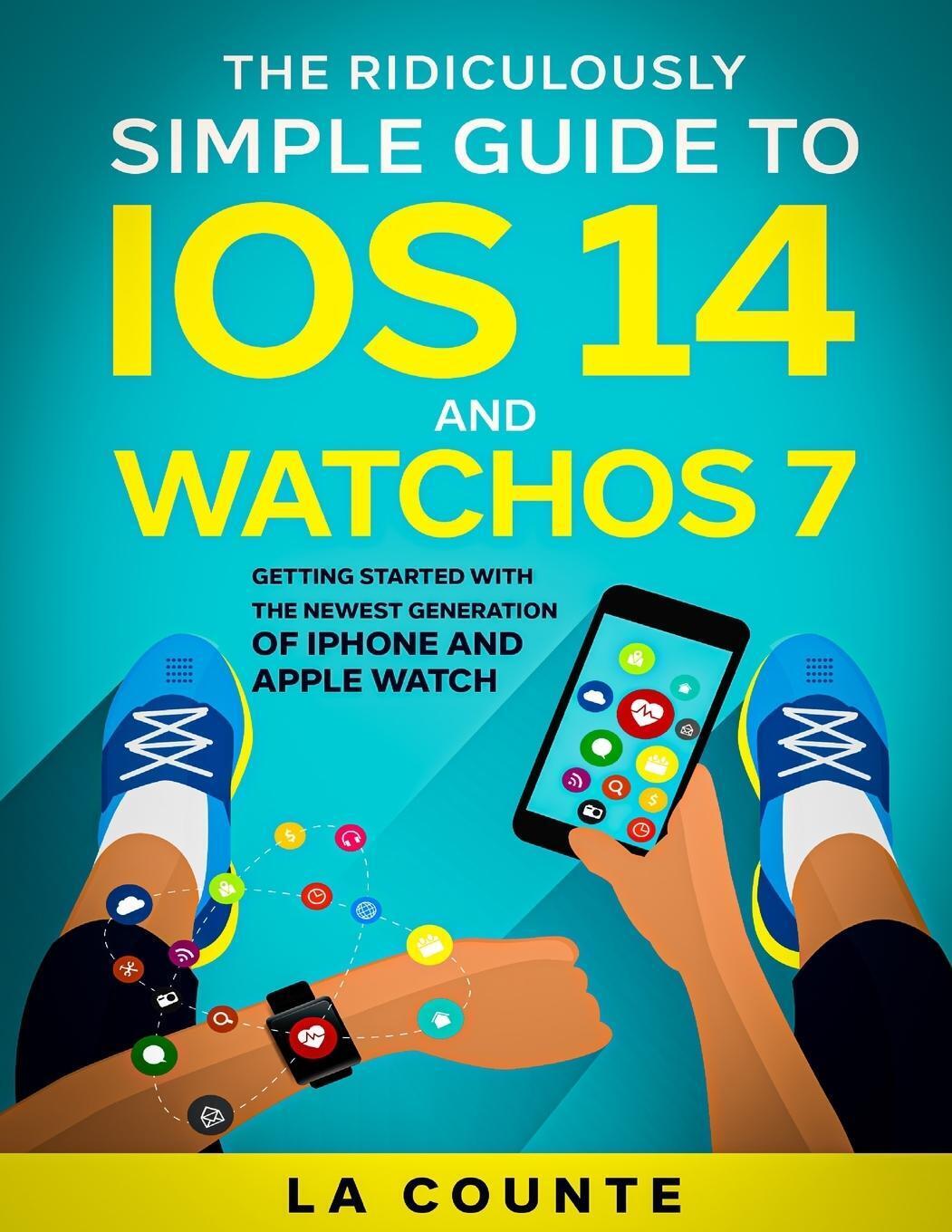The Ridiculously Simple Guide To Ios 14 And Watchos 7 Scott La Counte