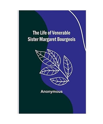 The Life of Venerable Sister Margaret Bourgeois, Anonymous